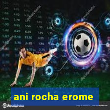 ani rocha erome